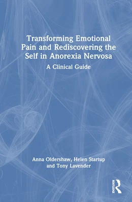 Abbildung von Oldershaw / Startup | Transforming Emotional Pain and Rediscovering the Self in Anorexia Nervosa | 1. Auflage | 2025 | beck-shop.de