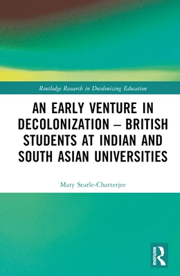 Abbildung von Searle-Chatterjee | An Early Venture in Decolonization - British Students at Indian and South Asian Universities | 1. Auflage | 2025 | beck-shop.de