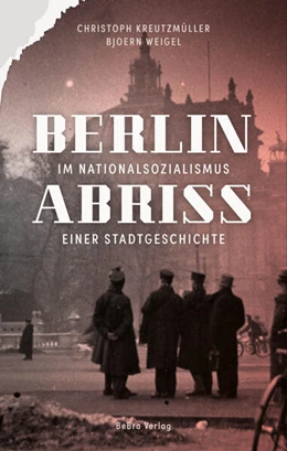Abbildung von Kreutzmüller / Weigel | Berlin im Nationalsozialismus | 1. Auflage | 2025 | beck-shop.de