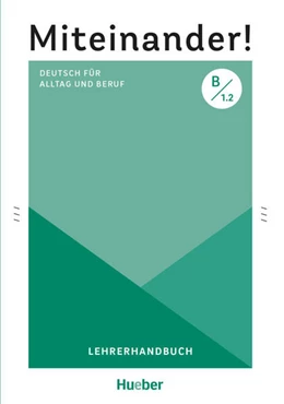 Abbildung von Schwennsen | Miteinander! Deutsch für Alltag und Beruf B1.2. Lehrerhandbuch | 1. Auflage | 2025 | beck-shop.de