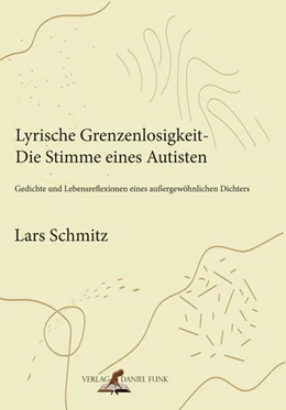 Abbildung von Schmitz / Verlag Daniel Funk | Lyrische Grenzenlosigkeit - Die Stimme eines Autisten | 1. Auflage | 2024 | beck-shop.de