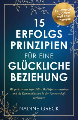 Abbildung von Greck | 15 Erfolgsprinzipien für eine glückliche Beziehung | Mit praktischen Soforthilfen Bedürfnisse verstehen und die Kommunikation in der Partnerschaft verbessern | 1. Auflage | 2023 | beck-shop.de