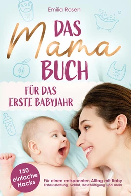 Abbildung von Rosen | Das Mama-Buch für das erste Babyjahr | 150 einfache Hacks für einen entspannten Alltag mit Baby | 1. Auflage | 2024 | beck-shop.de