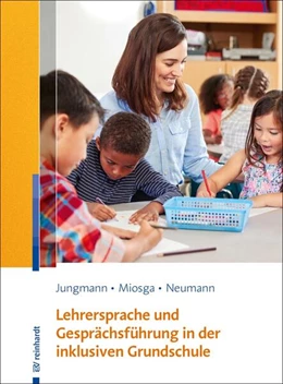 Abbildung von Jungmann / Miosga | Lehrersprache und Gesprächsführung in der inklusiven Grundschule | 1. Auflage | 2021 | beck-shop.de