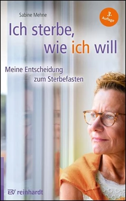 Abbildung von Mehne | Ich sterbe, wie ich will | 3. Auflage | 2023 | beck-shop.de