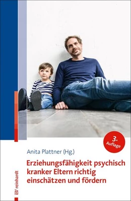 Abbildung von Plattner | Erziehungsfähigkeit psychisch kranker Eltern richtig einschätzen und fördern | 3. Auflage | 2024 | beck-shop.de