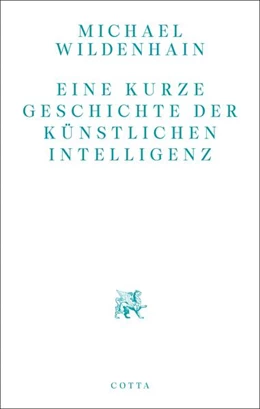 Abbildung von Wildenhain | Eine kurze Geschichte der Künstlichen Intelligenz | 1. Auflage | 2024 | beck-shop.de