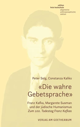 Abbildung von Selg / Kaliks | 'Die wahre Gebetsprache' Franz Kafka, Margarete Susman und der jüdische Humanismus | 1. Auflage | 2024 | beck-shop.de