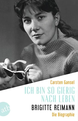 Abbildung von Gansel | Ich bin so gierig nach Leben - Brigitte Reimann | 1. Auflage | 2025 | beck-shop.de