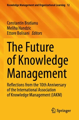 Abbildung von Bratianu / Handzic | The Future of Knowledge Management | 1. Auflage | 2024 | 12 | beck-shop.de