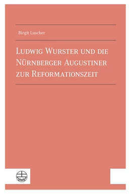 Abbildung von Luscher | Ludwig Wurster und die Nu¨rnberger Augustiner zur Reformationszeit | 1. Auflage | 2024 | beck-shop.de