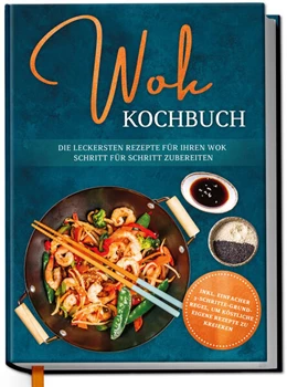 Abbildung von Grapengeter | Wok Kochbuch: Die leckersten Rezepte für Ihren Wok Schritt für Schritt zubereiten | inkl. einfacher 3-Schritte-Grundregel, um köstliche eigene Rezepte zu kreieren | 1. Auflage | 2024 | beck-shop.de