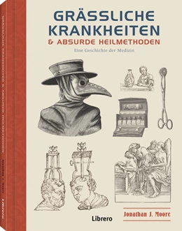 Abbildung von Moore | Grässliche Krankheiten & Absurde Heilmethoden | 1. Auflage | 2025 | beck-shop.de