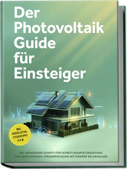 Abbildung von Bruno | Der Photovoltaik Guide für Einsteiger: Die umfassende Schritt-für-Schritt-Komplettanleitung zur unabhängigen Stromerzeugung mit eigener Solaranlage - inkl. Checklisten, Steuertipps u.v.m. | 1. Auflage | 2024 | beck-shop.de
