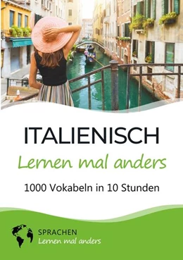 Abbildung von Sprachen Lernen Mal Anders | Italienisch lernen mal anders - 1000 Vokabeln in 10 Stunden | 1. Auflage | 2024 | beck-shop.de