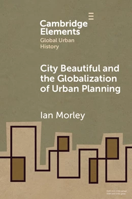 Abbildung von Morley | The City Beautiful and the Globalization of Urban Planning | 1. Auflage | 2025 | beck-shop.de