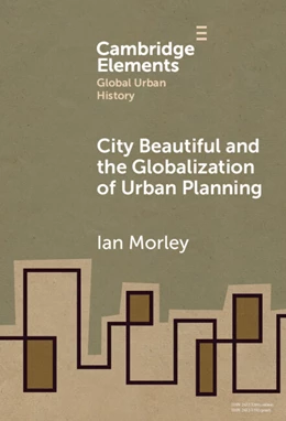 Abbildung von Morley | The City Beautiful and the Globalization of Urban Planning | 1. Auflage | 2025 | beck-shop.de