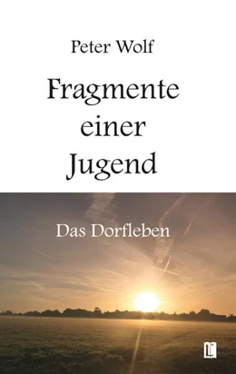 Abbildung von Wolf | Fragmente einer Jugend – Das Dorfleben | 1. Auflage | 2024 | beck-shop.de