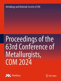 Abbildung von Metallurgy and Materials Society of CIM | Proceedings of the 63rd Conference of Metallurgists, COM 2024 | 1. Auflage | 2024 | beck-shop.de
