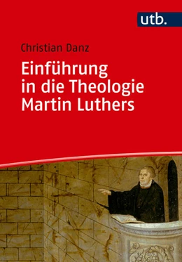 Abbildung von Danz | Einführung in die Theologie Martin Luthers | 2. Auflage | 2025 | beck-shop.de