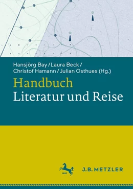 Abbildung von Bay / Beck | Handbuch Literatur und Reise | 1. Auflage | 2024 | beck-shop.de