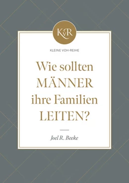 Abbildung von Beeke / Voh | Wie sollten Männer ihre Familien leiten? | 1. Auflage | 2025 | beck-shop.de