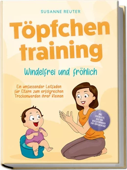 Abbildung von Reuter | Töpfchentraining: Windelfrei und fröhlich - Ein umfassender Leitfaden für Eltern zum erfolgreichen Trockenwerden ihrer Kleinen - inkl. Checkliste Quiz und Begleithörbuch für Töpfchentage | 1. Auflage | 2024 | beck-shop.de