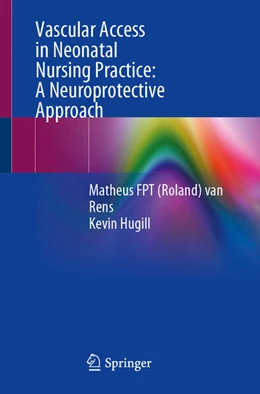 Abbildung von van Rens / Hugill | Vascular Access in Neonatal Nursing Practice: A Neuroprotective Approach | 1. Auflage | 2025 | beck-shop.de