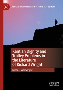 Abbildung von Wainwright | Kantian Dignity and Trolley Problems in the Literature of Richard Wright | 1. Auflage | 2024 | beck-shop.de