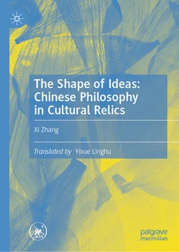 Abbildung von Zhang | The Shapes of Ideas: Chinese Philosophy in Cultural Relics | 1. Auflage | 2024 | beck-shop.de