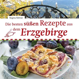 Abbildung von Röhner | Die besten süßen Rezepte aus dem Erzgebirge | 2. Auflage | 2024 | beck-shop.de