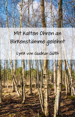 Abbildung von Güth | Mit kalten Ohren an Birkenstämme gelehnt | 1. Auflage | 2021 | beck-shop.de