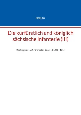 Abbildung von Titze | Die kurfürstlich und königlich sächsische Infanterie (III) | 1. Auflage | 2024 | beck-shop.de