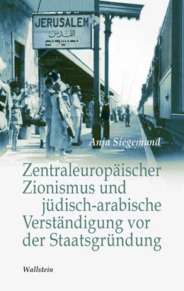 Abbildung von Siegemund | Zentraleuropäischer Zionismus und jüdisch-arabische Verständigung vor der Staatsgründung | 1. Auflage | 2025 | beck-shop.de