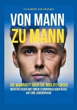 Abbildung von Gruenau | Von Mann zu Mann - Die Wahrheit über Männer in der Midlife-Crisis | 2. Auflage | 2024 | beck-shop.de