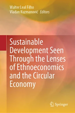 Abbildung von Leal Filho / Kuzmanovic | Sustainable Development Seen Through the Lenses of Ethnoeconomics and the Circular Economy | 1. Auflage | 2024 | beck-shop.de