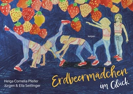 Abbildung von Pfeifer / Seitlinger | Erdbeermädchen im Glück | 1. Auflage | 2025 | beck-shop.de