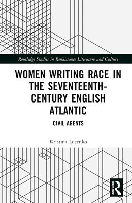 Abbildung von Lucenko | Women Writing Race in the Seventeenth-Century English Atlantic | 1. Auflage | 2025 | beck-shop.de