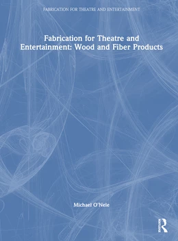 Abbildung von O'Nele | Fabrication for Theatre and Entertainment: Wood and Fiber Products | 1. Auflage | 2025 | beck-shop.de