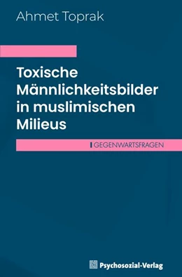 Abbildung von Toprak | Toxische Männlichkeitsbilder in muslimischen Milieus | 1. Auflage | 2025 | beck-shop.de