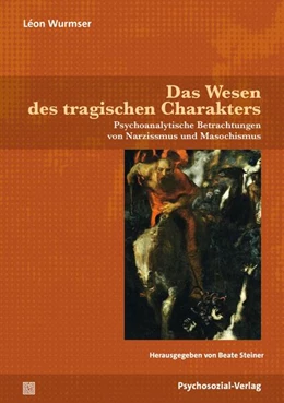 Abbildung von Wurmser / Steiner | Das Wesen des tragischen Charakters | 1. Auflage | 2025 | beck-shop.de