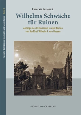 Abbildung von Hessen / Freiherr Waitz von Eschen | Wilhelms Schwäche für Ruinen | 1. Auflage | 2024 | beck-shop.de