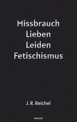 Abbildung von Reichel | Missbrauch, Lieben, Leiden, Fetischismus | 1. Auflage | 2024 | beck-shop.de