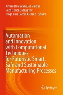 Abbildung von Realyvásquez Vargas / Satapathy | Automation and Innovation with Computational Techniques for Futuristic Smart, Safe and Sustainable Manufacturing Processes | 1. Auflage | 2024 | beck-shop.de