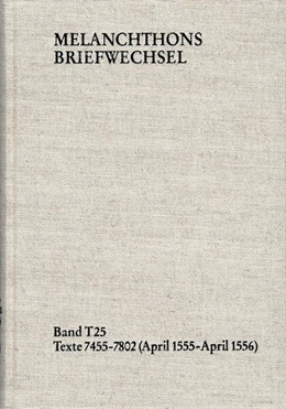 Abbildung von Dall'Asta / Hein | Melanchthons Briefwechsel / Textedition. Band T 25: Texte 7455?7802 (April 1555?April 1556) | 1. Auflage | 2024 | beck-shop.de