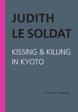 Abbildung von Le Soldat / Judith Le Soldat-Stiftung | Judith Le Soldat: Werkausgabe / Band 5: Kissing & Killing in Kyoto | 1. Auflage | 2025 | beck-shop.de