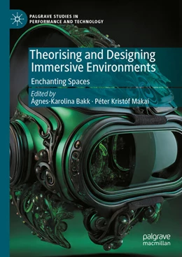 Abbildung von Bakk / Makai | Theorising and Designing Immersive Environments | 1. Auflage | 2024 | beck-shop.de