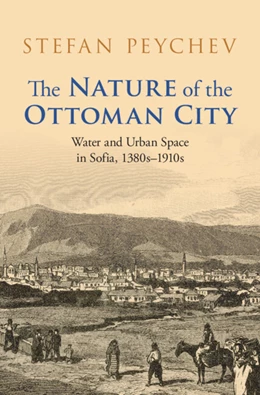 Abbildung von Peychev | The Nature of the Ottoman City | 1. Auflage | 2025 | beck-shop.de