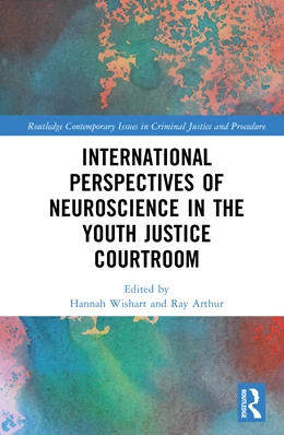 Abbildung von Wishart / Arthur | International Perspectives of Neuroscience in the Youth Justice Courtroom | 1. Auflage | 2025 | beck-shop.de