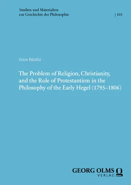 Abbildung von Bártfai | The Problem of Religion, Christianity, and the Role of Protestantism in the Philosophy of the Early Hegel (1795–1806) | 1. Auflage | 2025 | 105 | beck-shop.de